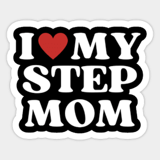 I Love My Step Mom Sticker